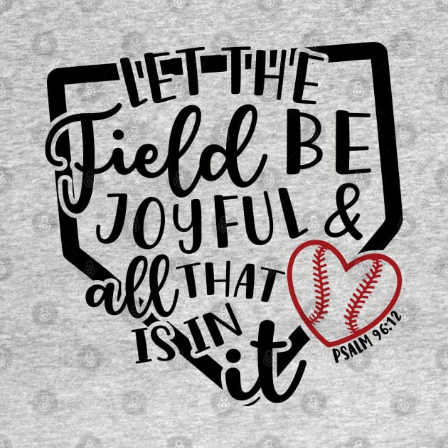 Let The Field Be Joyful & All That Is In It Baseball Softball Mom by GlimmerDesigns